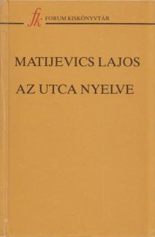 Matijevics Lajos - Az utca nyelve [antikvár]