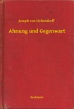 Joseph Von Eichendorff - Ahnung und Gegenwart [eKönyv: epub, mobi]