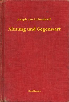 Joseph Von Eichendorff - Ahnung und Gegenwart [eKönyv: epub, mobi]