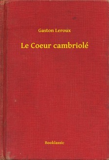 Gaston Leroux - Le Coeur cambriolé [eKönyv: epub, mobi]