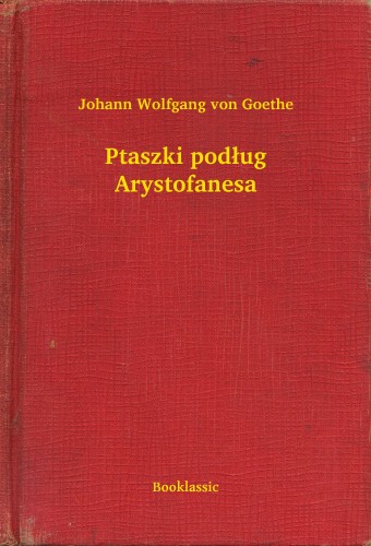 Johann Wolfgang Goethe - Ptaszki pod³ug Arystofanesa [eKönyv: epub, mobi]
