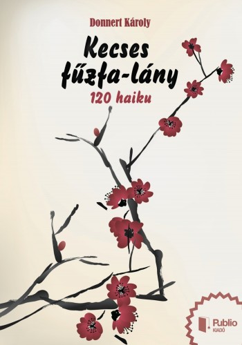 Károly Donnert - Kecses fűzfa-lány - 120 haiku [eKönyv: epub, mobi]