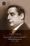 Ujváry Gábor - ,,Egy európai formátumú államférfi&quot;. Klebelsberg Kuno (1875-1932) [eKönyv: pdf]