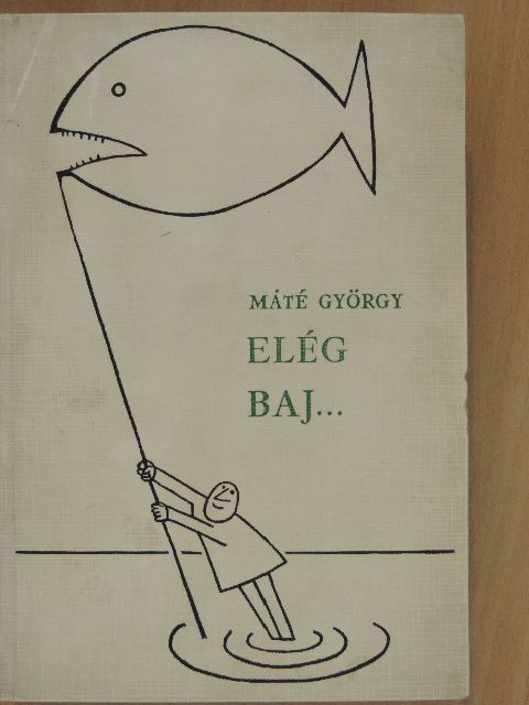 Máté György - Elég baj... [antikvár]