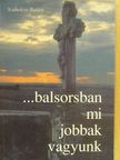 Szabolcsy Balázs - ...balsorsban mi jobbak vagyunk [antikvár]