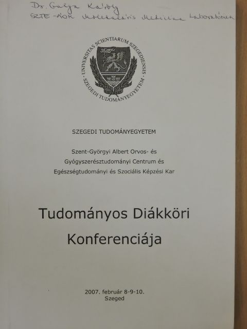 Szegedi Tudományegyetem Szent-Györgyi Albert Orvos- és Gyógyszerésztudományi Centrum és Egészségtudományi és Szociális Képzési Kar Tudományos Diákköri Konferenciája [antikvár]
