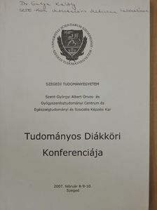 Szegedi Tudományegyetem Szent-Györgyi Albert Orvos- és Gyógyszerésztudományi Centrum és Egészségtudományi és Szociális Képzési Kar Tudományos Diákköri Konferenciája [antikvár]