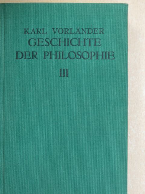Karl Vorländer - Geschichte der Philosophie III. [antikvár]