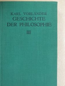 Karl Vorländer - Geschichte der Philosophie III. [antikvár]
