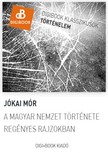 JÓKAI MÓR - A magyar nemzet története regényes rajzokban [eKönyv: epub, mobi]