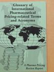 Glossary of International Pharmaceutical Pricing-related Terms and Acronyms [antikvár]