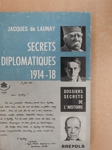 Jacques de Launay - Secrets diplomatiques 1914-1918 [antikvár]