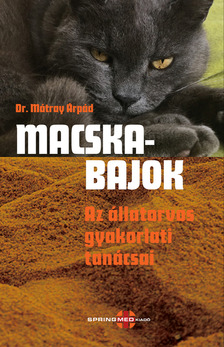 Dr. Mátray Árpád - Macskabajok - Az állatorvos gyakorlati tanácsai [eKönyv: pdf]