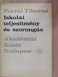 Forrai Tiborné - Iskolai teljesítmény és szorongás [antikvár]