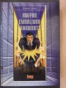 Pintér Zsolt - Hogyan csináljunk karriert? [antikvár]