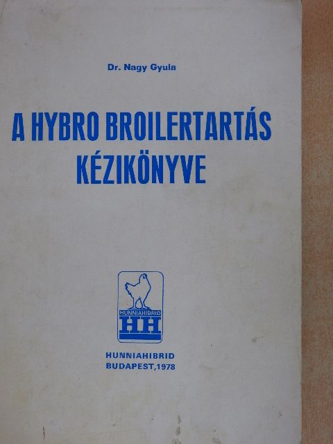 Dr. Nagy Gyula - A Hybro Broilertartás kézikönyve [antikvár]