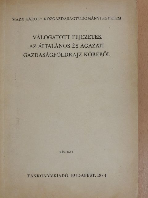 Dr. Bernát Tivadar - Válogatott fejezetek az általános és ágazati gazdaságföldrajz köréből [antikvár]