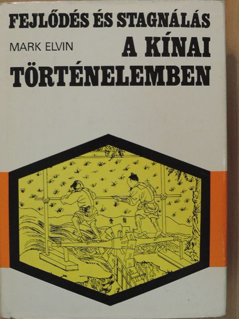 Mark Elvin - Fejlődés és stagnálás a kínai történelemben [antikvár]
