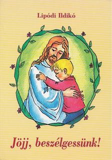 Lipódi Ildikó - Jöjj, beszélgessünk! [antikvár]