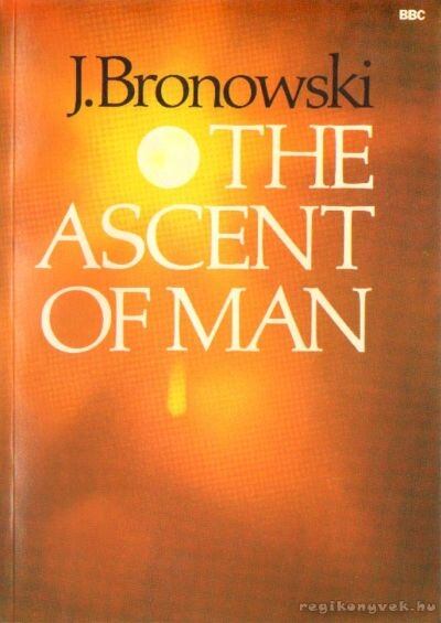 Bronowski, Jacob - The ascent of man [antikvár]