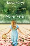 Müller Péter - Legyen jó napom! - Müller Péter üzenetei minden napra - Naptárkönyv 2024
