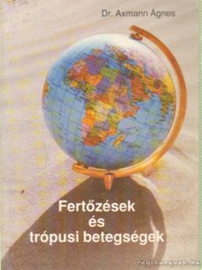Axmann Ágnes dr. - Fertőzések és trópusi betegségek [antikvár]