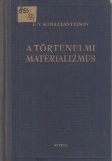 Konsztantyinov, F. V. - A történelmi materializmus [antikvár]