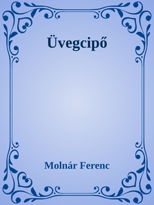 MOLNÁR FERENC - Üvegcipő [eKönyv: epub, mobi]