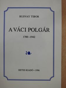 Rusvay Tibor - A váci polgár (dedikált példány) [antikvár]