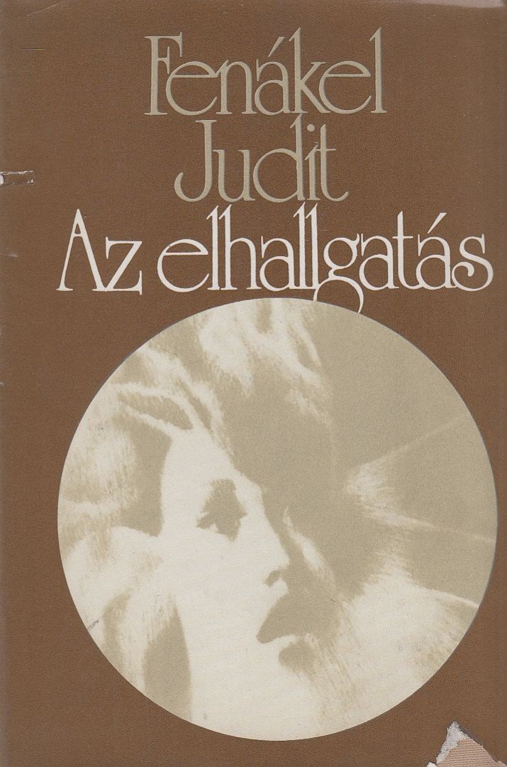 FENÁKEL JUDIT - Az elhallgatás [antikvár]