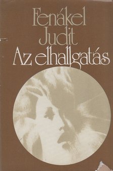 FENÁKEL JUDIT - Az elhallgatás [antikvár]