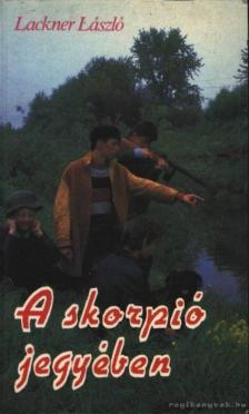 Lackner László - A skorpió jegyében [antikvár]