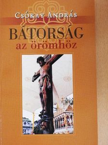 Csókay András - Bátorság az örömhöz [antikvár]