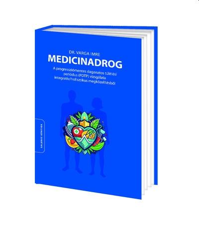 Dr. Varga Imre - Dr. Varga Imre-Medicinadrog A progressziómentes daganatos túlélési periódus (PDTP) vizsgálata integratív/holisztikus megközelítésből
