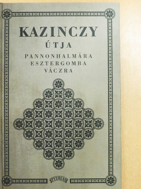 Kazinczy útja Pannonhalmára, Esztergomba, Váczra [antikvár]