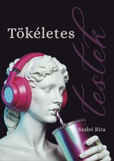 Szabó Rita - Tökéletes testek [eKönyv: epub, mobi]
