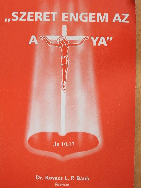 Dr. Kovács L. P. Bánk - "Szeret engem az atya" [antikvár]