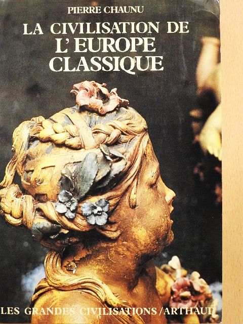 Pierre Chaunu - La Civilisation de l'Europe Classique [antikvár]