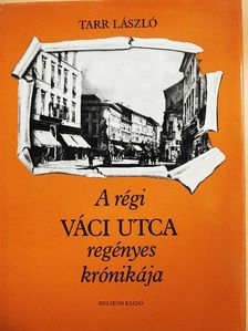 Tarr László - A régi Váci utca regényes krónikája [antikvár]