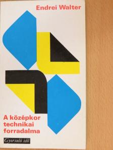 Endrei Walter - A középkor technikai forradalma [antikvár]
