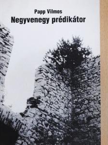 Papp Vilmos - Negyvenegy prédikátor I. [antikvár]