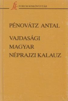 Pénovátz Antal - Vajdasági magyar néprajzi kalauz [antikvár]