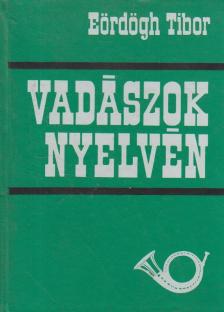 Eördögh Tibor - Vadászok nyelvén [antikvár]