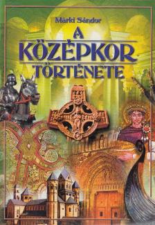 Márki Sándor - A középkor története (reprint) [antikvár]
