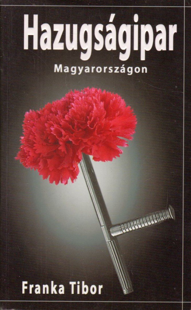Franka Tibor - Hazugságipar Magyarországon (dedikált) [antikvár]
