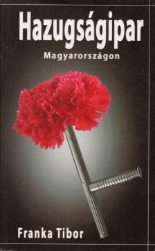 Franka Tibor - Hazugságipar Magyarországon (dedikált) [antikvár]