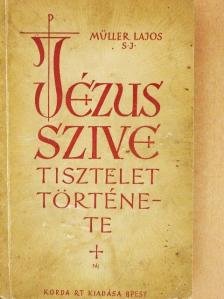 P. Müller Lajos - A Jézus szive-tisztelet története [antikvár]