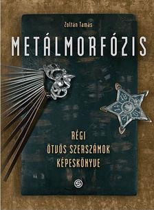 Tamás Zoltán - Metálmorfózis - Régi ötvös szerszámok képeskönyve