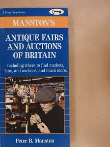 Peter B. Manston - Manston's Antique Fairs and Auctions of Britain [antikvár]