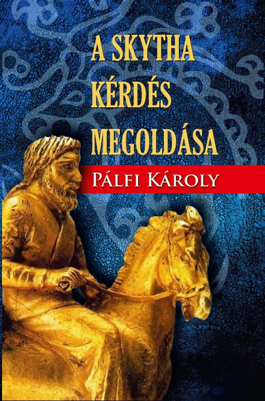 Pálfi Károly - A SKYTHA KÉRDÉS MEGOLDÁSA